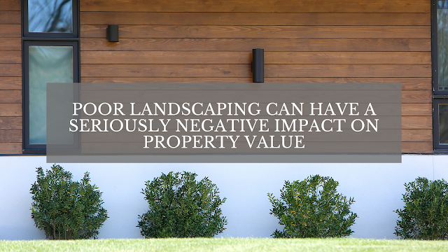Poor Landscaping Can Have a Seriously Negative Impact on Property Value